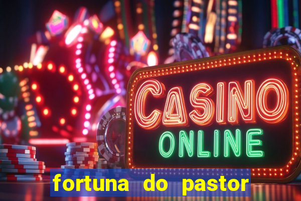 fortuna do pastor cláudio duarte